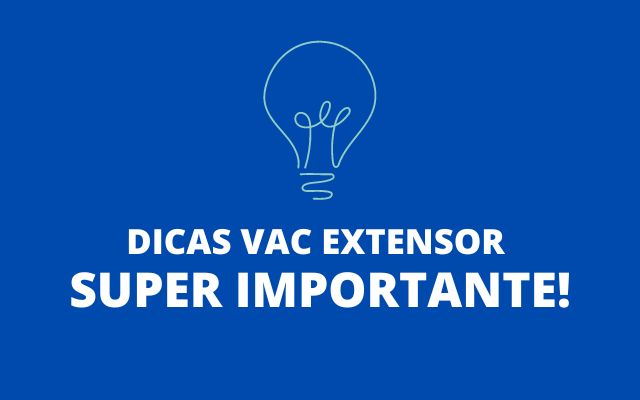 Dicas Vac extensor - Super Importante!