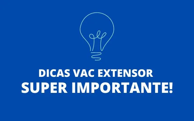 Dicas Vac extensor - Super Importante!