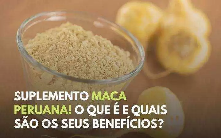 Suplemento Maca Peruana! O que é e quais são os seus benefícios?