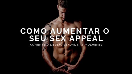 Como aumentar o seu Sex Appeal