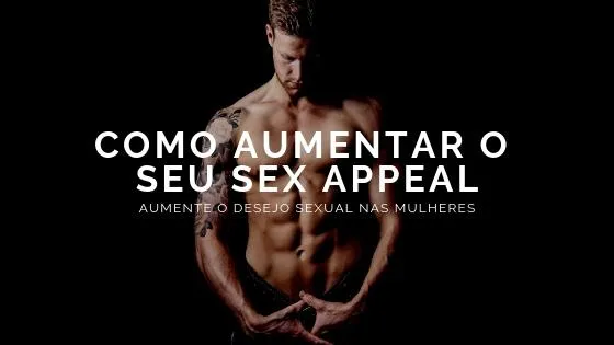 Como aumentar o seu Sex Appeal