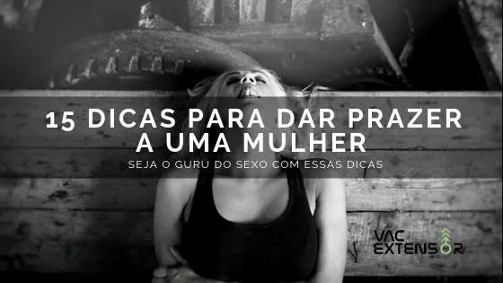 15 DICAS PARA DAR PRAZER A UMA MULHER